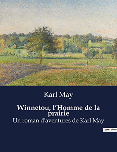 Winnetou, l¿Homme de la prairie: Un roman d'aventures de Karl May von Culturea